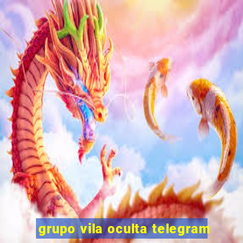 grupo vila oculta telegram